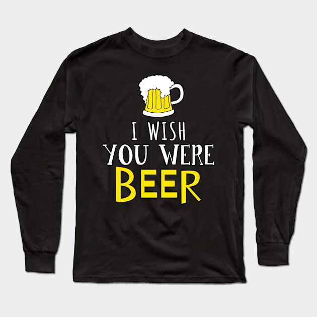 I Wish You Were Beer, Funny St Patrick's Day Long Sleeve T-Shirt by adik